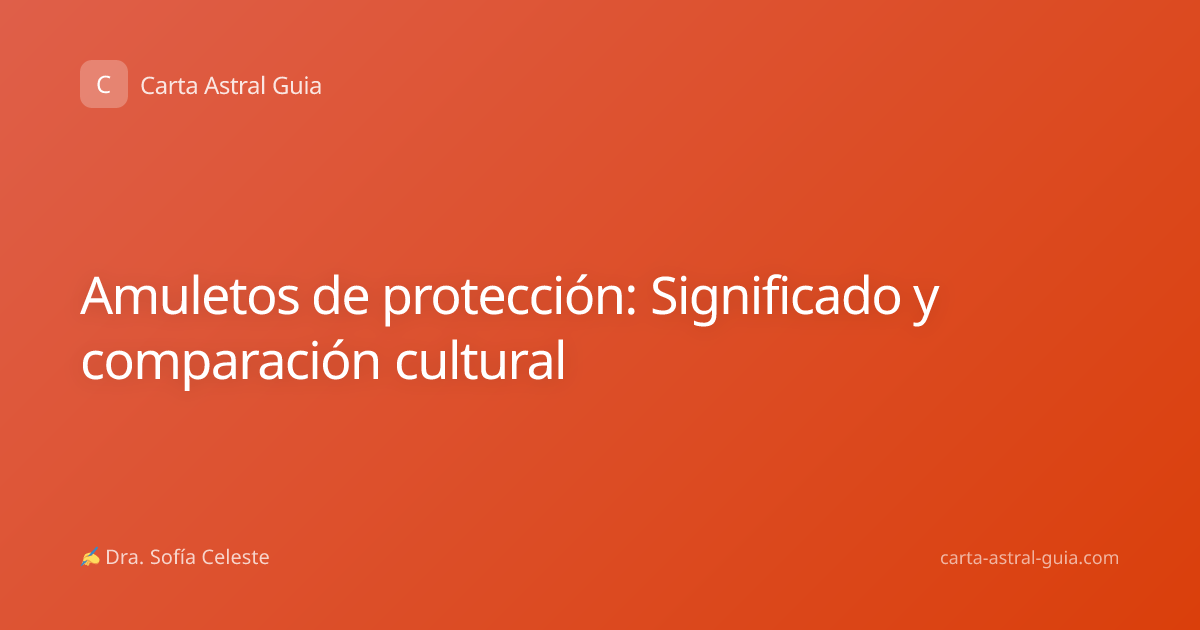 Amuletos de protección: Significado y comparación cultural