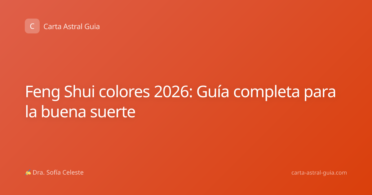 Feng Shui colores 2026: Guía completa para la buena suerte