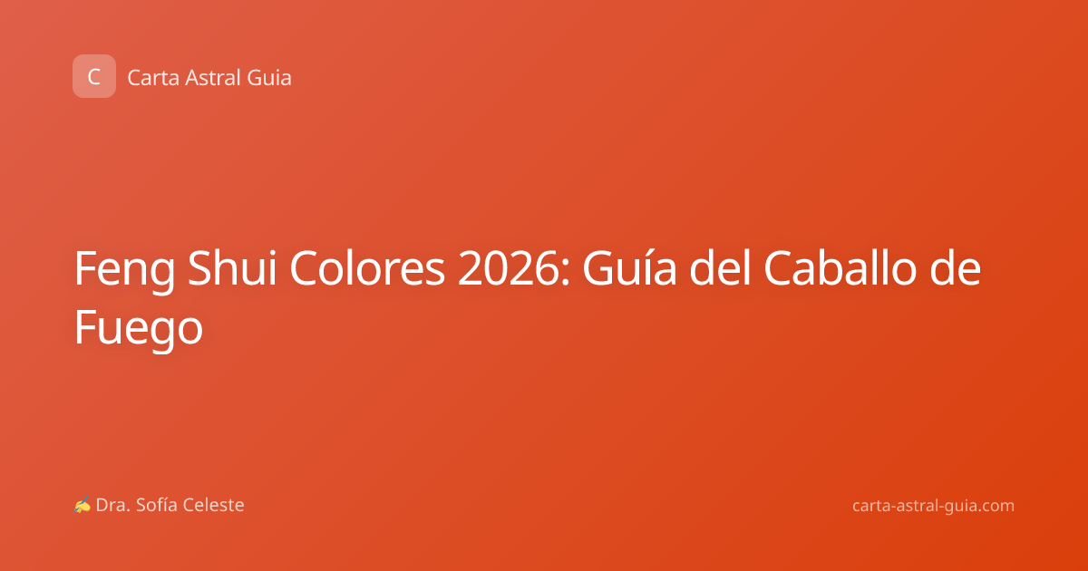 Feng Shui Colores 2026: Guía del Caballo de Fuego