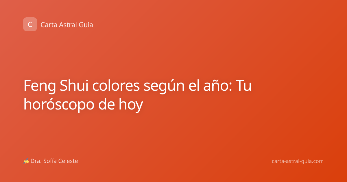 Feng Shui colores según el año: Tu horóscopo de hoy