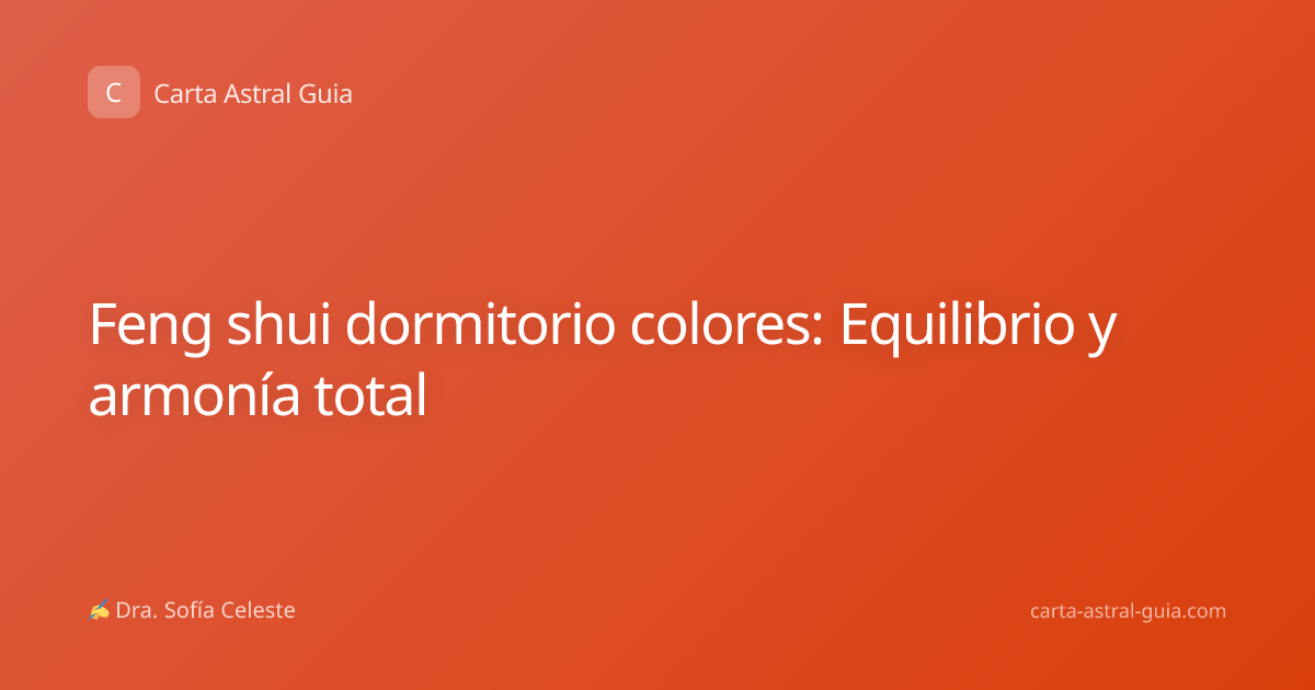 Feng shui dormitorio colores: Equilibrio y armonía total