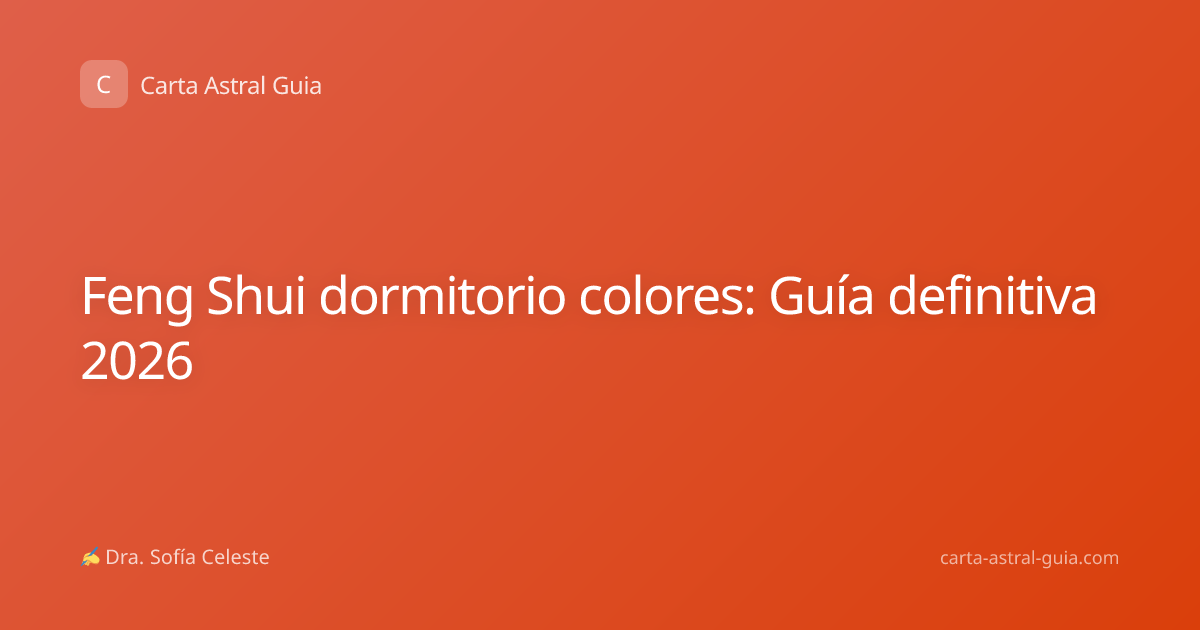 Feng Shui dormitorio colores: Guía definitiva 2026