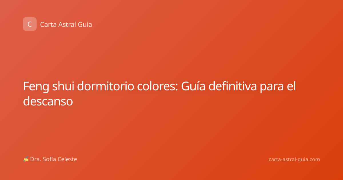Feng shui dormitorio colores: Guía definitiva para el descanso