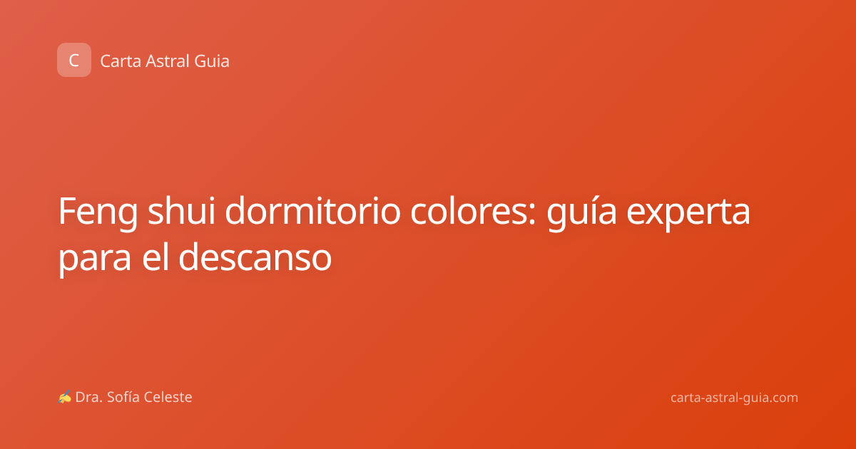 Feng shui dormitorio colores: guía experta para el descanso