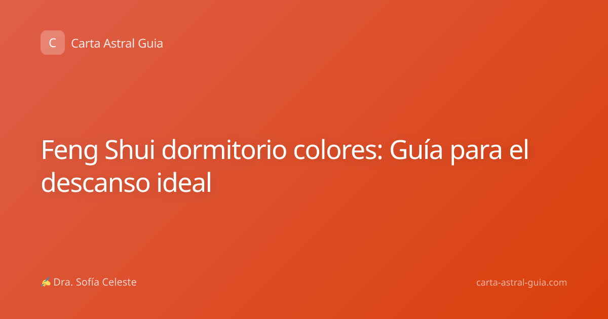 Feng Shui dormitorio colores: Guía para el descanso ideal