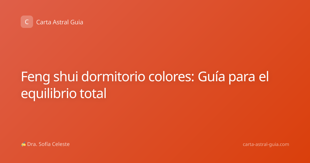 Feng shui dormitorio colores: Guía para el equilibrio total