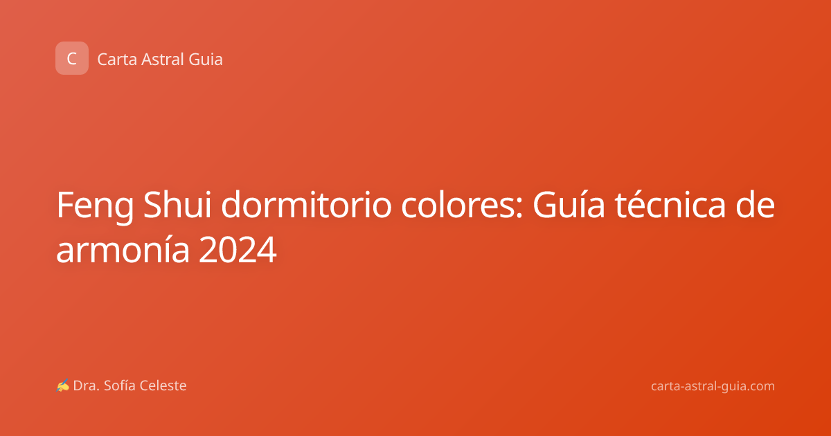 Feng Shui dormitorio colores: Guía técnica de armonía 2024