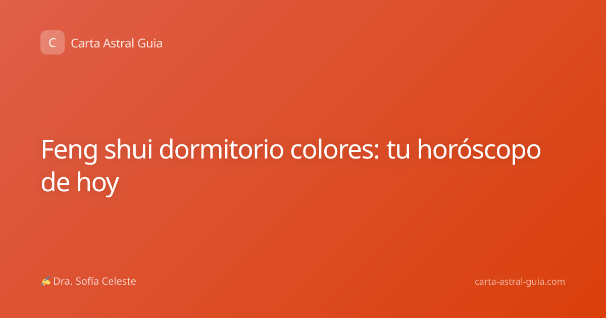 Feng shui dormitorio colores: tu horóscopo de hoy