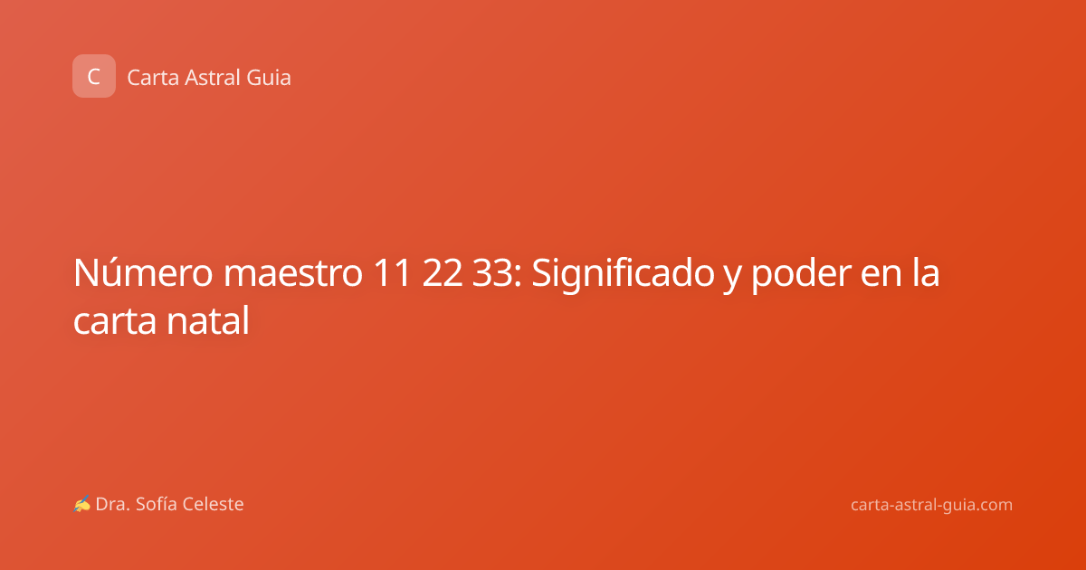 Número maestro 11 22 33: Significado y poder en la carta natal