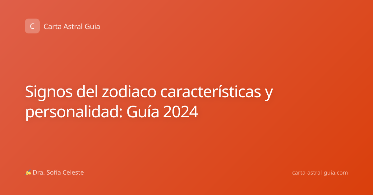 Signos del zodiaco características y personalidad: Guía 2024