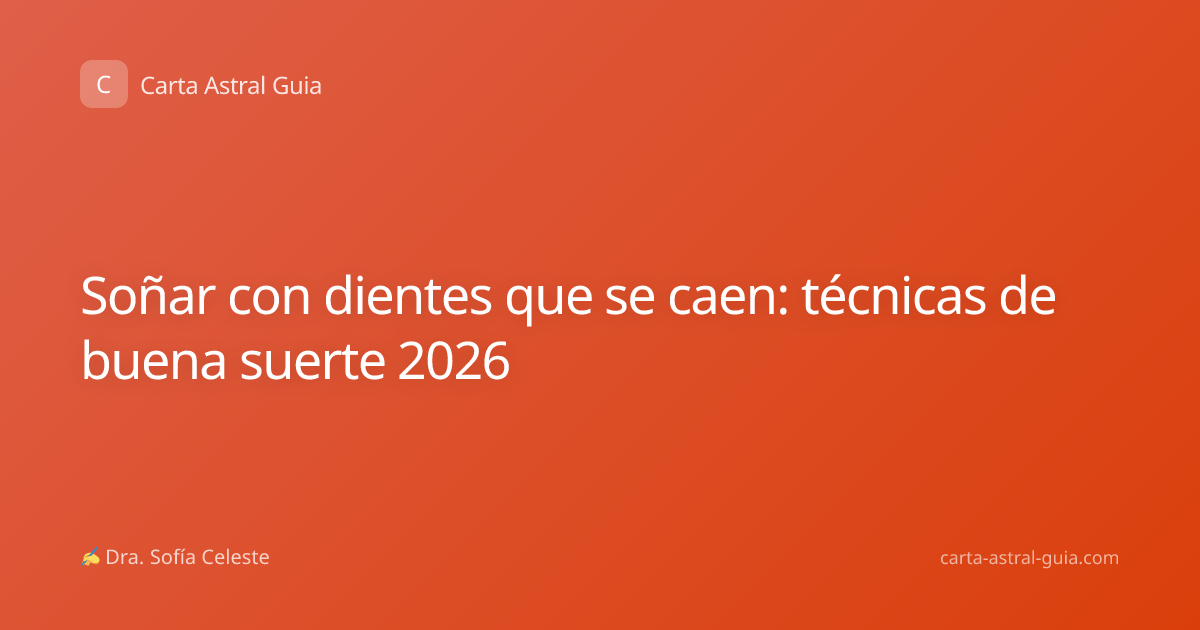 Soñar con dientes que se caen: técnicas de buena suerte 2026