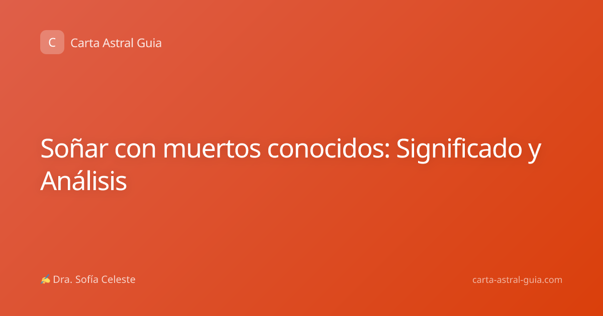 Soñar con muertos conocidos: Significado y Análisis
