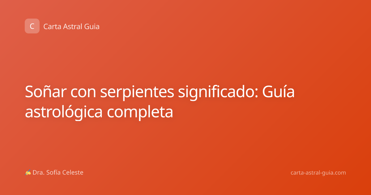 Soñar con serpientes significado: Guía astrológica completa