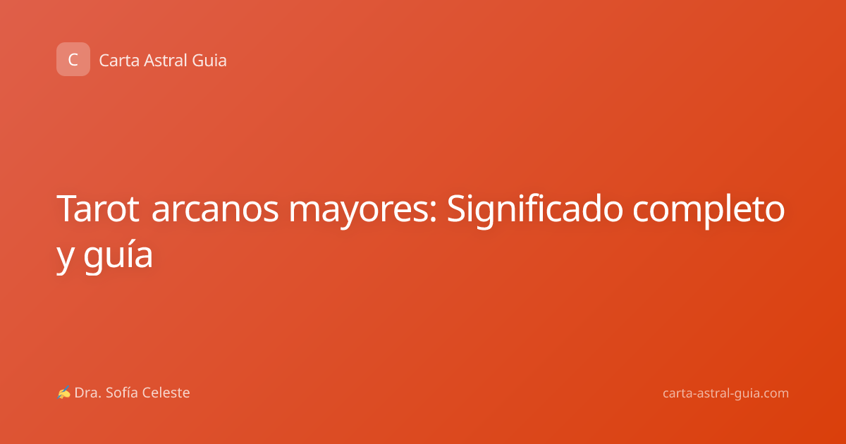 Tarot arcanos mayores: Significado completo y guía
