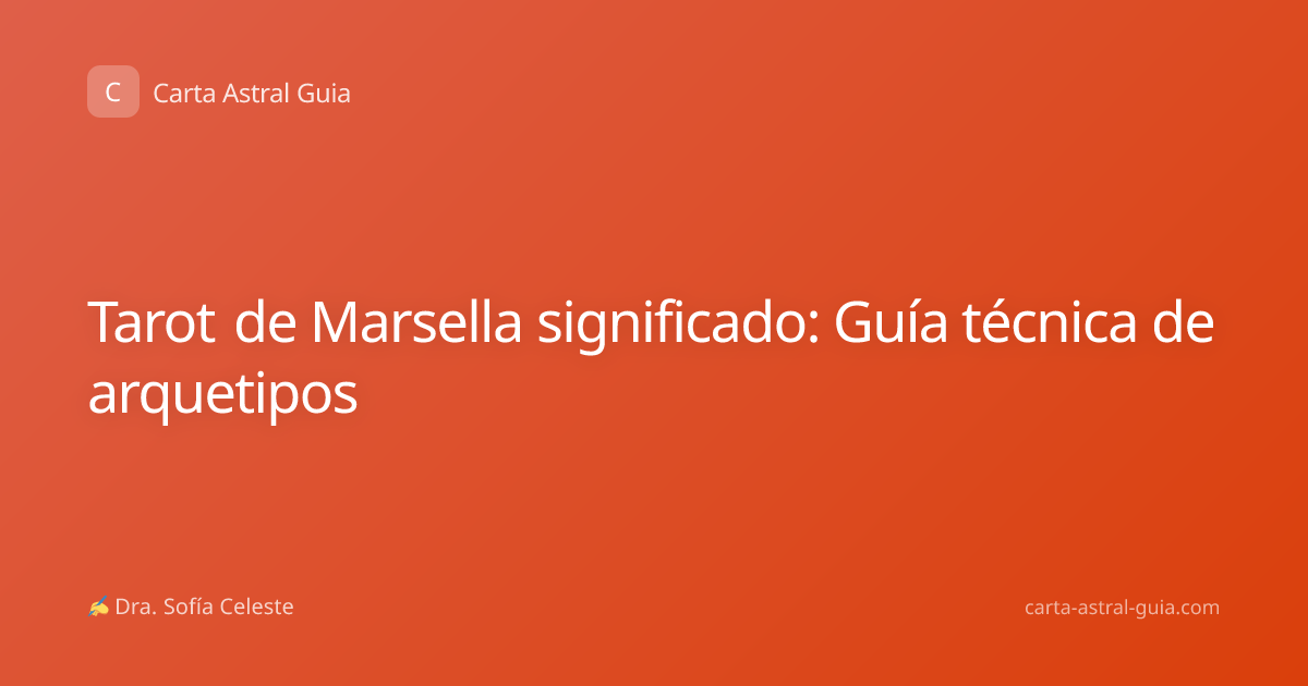 Tarot de Marsella significado: Guía técnica de arquetipos